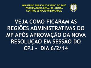 MINISTÉRIO PÚBLICO DO ESTADO DO PARÁ PROCURADORIA-GERAL DE JUSTIÇA CENTROS DE APOIO OPERACIONAL