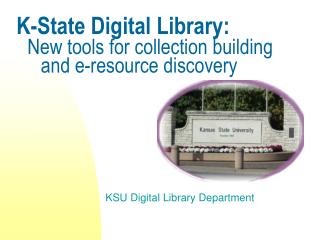 K-State Digital Library: New tools for collection building and e-resource discovery