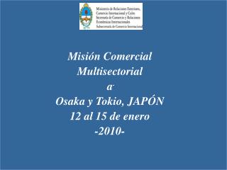 Misión Comercial Multisectorial a Osaka y Tokio, JAPÓN 12 al 15 de enero -2010-