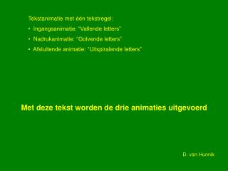 Met deze tekst worden de drie animaties uitgevoerd