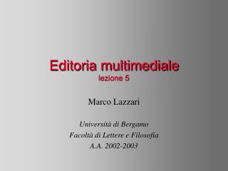 Marco Lazzari Università di Bergamo Facoltà di Lettere e Filosofia A.A. 2002-2003