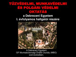 A Debreceni Egyetem GF Munkabiztonsági Önálló Osztály (MBO) szervezésében.