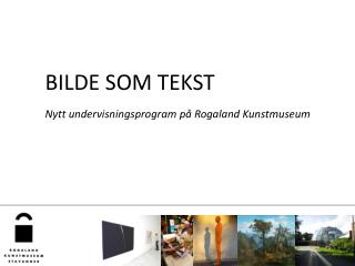 BILDE SOM TEKST Nytt undervisningsprogram på Rogaland Kunstmuseum