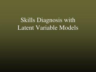 Skills Diagnosis with Latent Variable Models