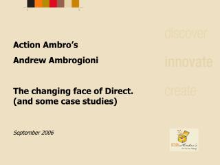 Action Ambro’s Andrew Ambrogioni The changing face of Direct. (and some case studies)