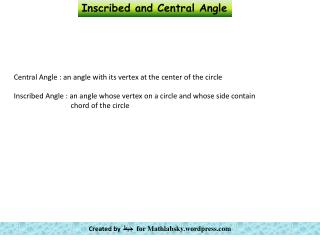 Central Angle : an angle with its vertex at the center of the circle