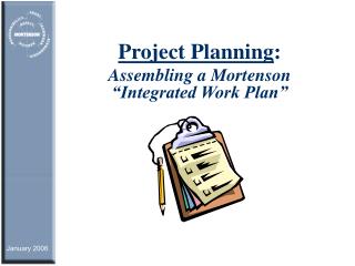 Project Planning : Assembling a Mortenson “Integrated Work Plan”