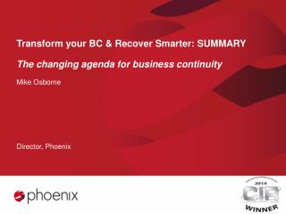 Transform your BC &amp; Recover Smarter: SUMMARY The changing agenda for business continuity