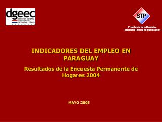 INDICADORES DEL EMPLEO EN PARAGUAY Resultados de la Encuesta Permanente de Hogares 2004