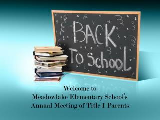 Welcome to Meadowlake Elementary School’s Annual Meeting of Title I Parents