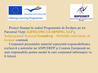 PROGRAMUL DE Î NV ĂŢ ARE PE TOT PARCURSUL VIE Ţ II