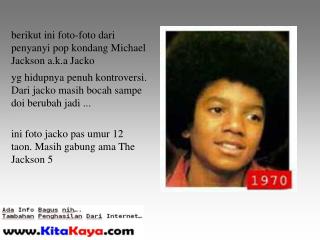 berikut ini foto-foto dari penyanyi pop kondang Michael Jackson a.k.a Jacko
