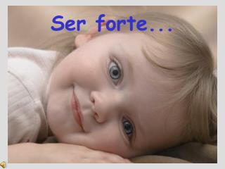 Ser forte...