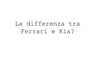La differenza tra Ferrari e Kia?