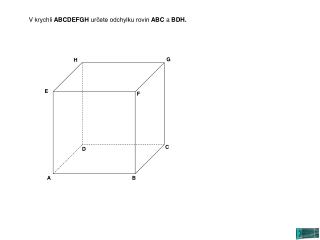 V krychli ABCDEFGH určete odchylku rovin ABC a BDH.