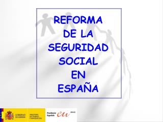 REFORMA DE LA SEGURIDAD SOCIAL EN ESPAÑA