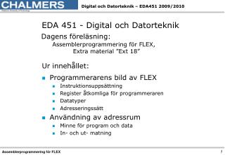 EDA 451 - Digital och Datorteknik Dagens föreläsning: 	Assemblerprogrammering för FLEX,