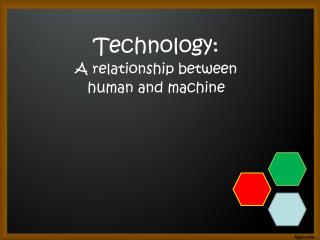 Technology: A relationship between human and machine