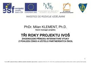 PhDr. Milan KLEMENT, Ph.D. hlavní manager projektu TŘI ROKY PROJEKTU IVOŠ
