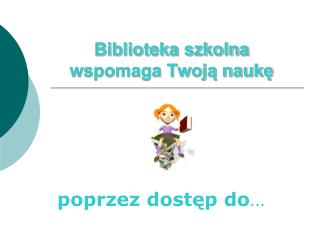 Biblioteka szkolna wspomaga Twoją naukę