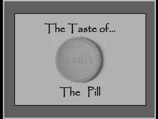 The Taste of... The Pill