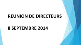REUNION DE DIRECTEURS 8 SEPTEMBRE 2014