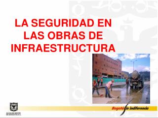 LA SEGURIDAD EN LAS OBRAS DE INFRAESTRUCTURA