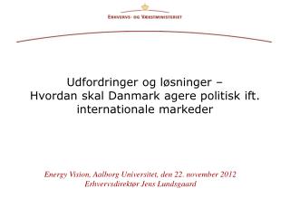 Udfordringer og løsninger – Hvordan skal Danmark agere politisk ift. internationale markeder