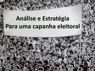 Análise e Estratégia Para uma capanha eleitoral