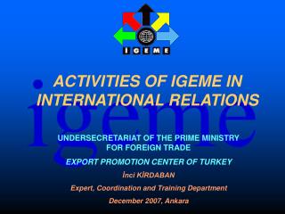 ACTIVITIES OF IGEME IN INTERNATIONAL RELATIONS