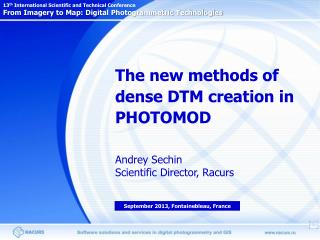 The new methods of dense DTM creation in PHOTOMOD Andrey Sechin Scientific Director, Racurs