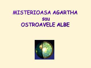 MISTERIOASA AGARTHA sau OSTROAVELE ALBE