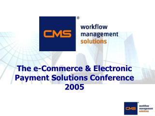 The e-Commerce &amp; Electronic Payment Solutions Conference 2005