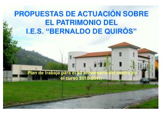 PROPUESTAS DE ACTUACIÓN SOBRE EL PATRIMONIO DEL I.E.S. “BERNALDO DE QUIRÓS”