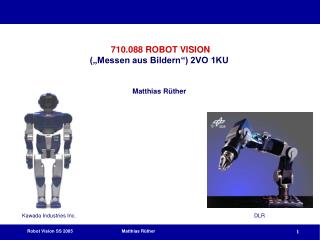 710.088 ROBOT VISION („Messen aus Bildern“) 2VO 1KU Matthias Rüther