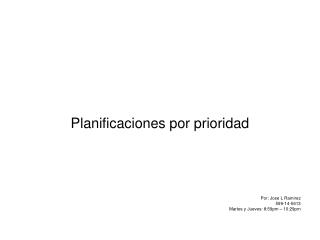 Planificaciones por prioridad Por : Jose L Ramirez 599-14-5613 Martes y Jueves: 8:59pm – 10:29pm