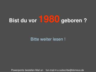 Bist du vor 1980 geboren ?