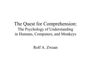 The Quest for Comprehension: The Psychology of Understanding in Humans, Computers, and Monkeys