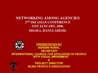 NETWORKING AMONG AGENCIES 2 ND DbI ASIAN CONFERENCE 31ST JANUARY, 2006. DHAKA, BANGLADESH .