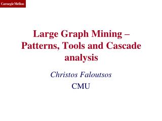 Large Graph Mining – Patterns, Tools and Cascade analysis