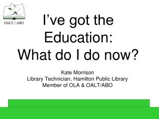 I’ve got the Education: What do I do now?