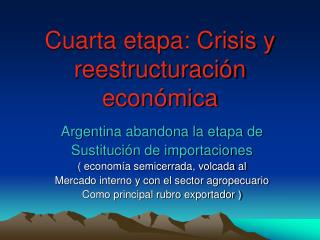 Cuarta etapa: Crisis y reestructuración económica