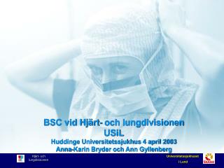 BSC vid Hjärt- och lungdivisionen USiL Huddinge Universitetssjukhus 4 april 2003