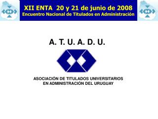 A. T. U. A. D. U. ASOCIACIÓN DE TITULADOS UNIVERSITARIOS EN ADMINISTRACIÓN DEL URUGUAY