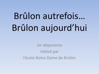 Brûlon autrefois… Brûlon aujourd’hui