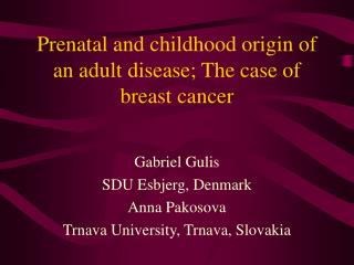 Prenatal and childhood origin of an adult disease; The case of breast cancer