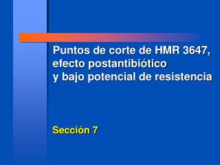 Puntos de corte de HMR 3647, efecto postantibiótico y bajo potencial de resistencia