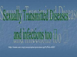Sexually Transmitted Diseases and infections too 