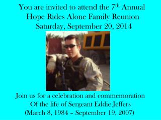 You are invited to attend the 7 th Annual Hope Rides Alone Family Reunion