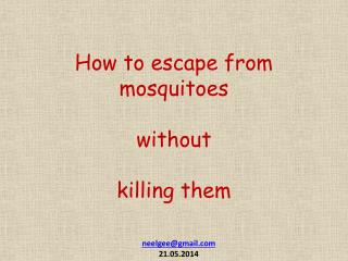How to escape from mosquitoes without killing them